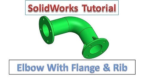 Solidworks Tutorial - Elbow With Flange & Rib