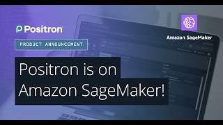 Positron on Amazon SageMaker Studio: a 5-minute walkthrough