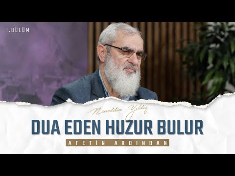 DUA EDEN HUZUR BULUR | AFETİN ARDINDAN | 1. BÖLÜM | Nureddin YILDIZ