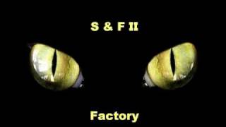 S & F II - Factory