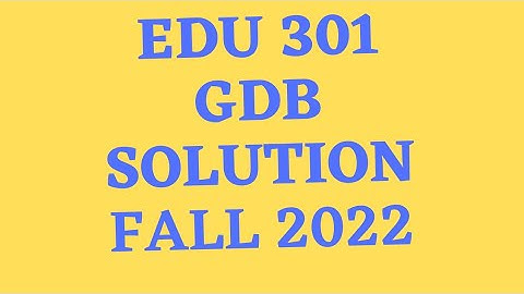 edu 301 gdb solution 2022||vu help||edu301 gdb solution 2022|edu 301 gdb solution|edu 301 gdb