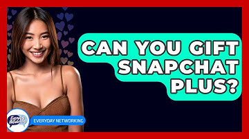 Can You Gift Snapchat Plus? - Everyday-Networking