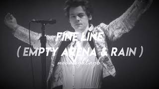 fine line - harry styles ( empty arena \& rain )