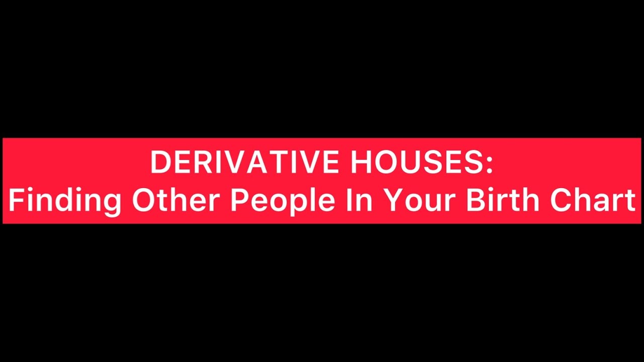 derivative-houses-finding-other-people-in-your-birth-chart-e-g