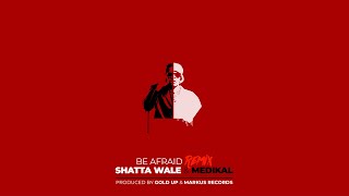 Gold Up, Shatta Wale \& Medikal - Be Afraid (Remix) [Prod. by Gold Up \& Markus Records]