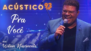 Wilian Nascimento - Pra Você - Acústico 93 - AO VIVO - 2021