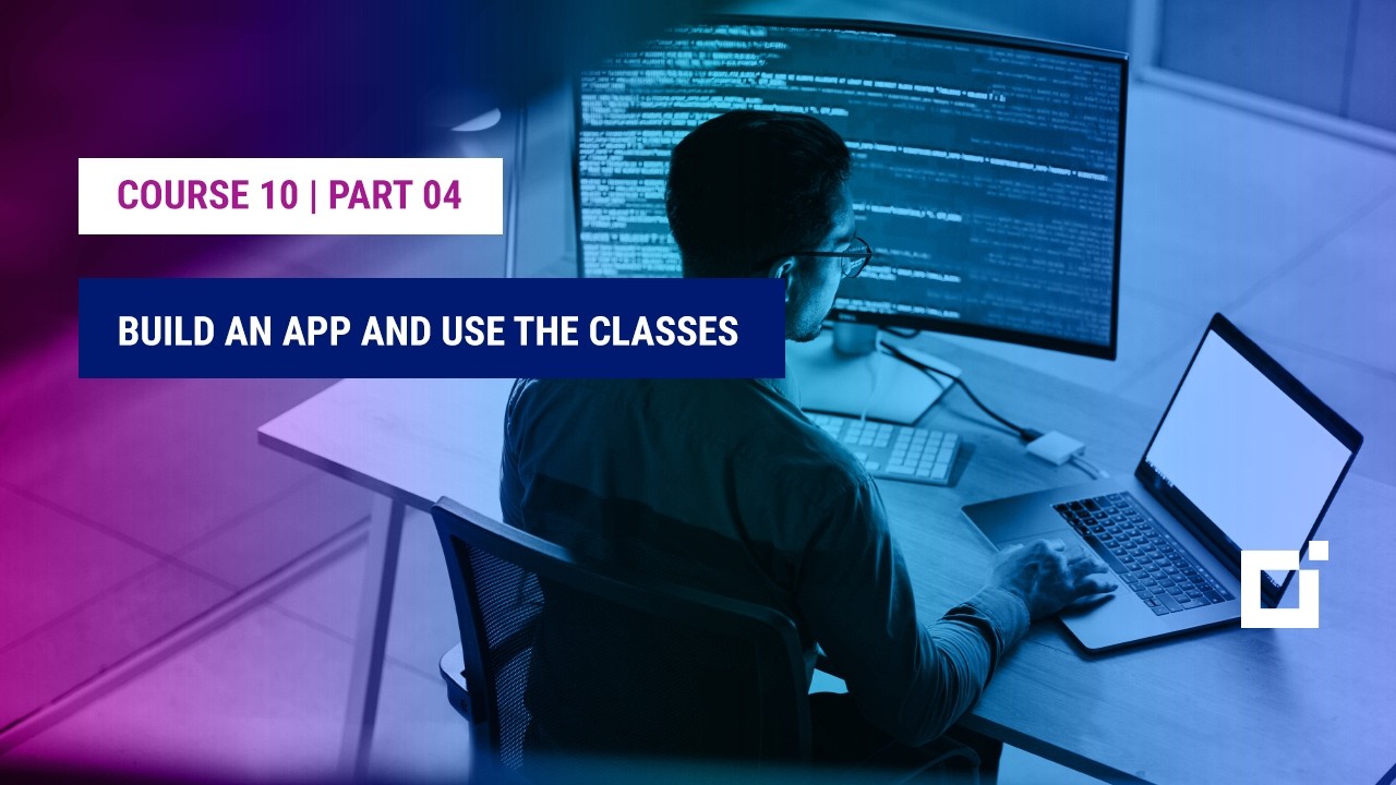 Course 10 | Part 04 | Build an App and use the classes