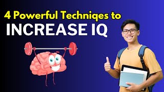 4 Powerful Techniques to Increase Your IQ