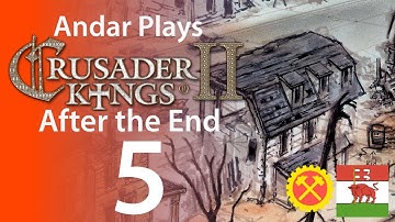 Andar Plays Crusader Kings II - After the End - Part 5