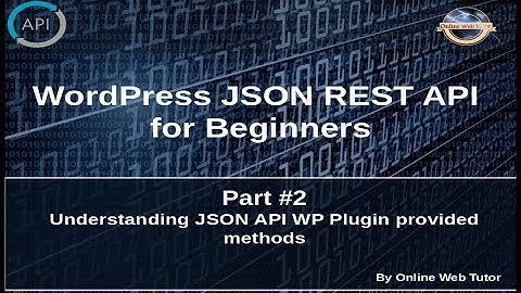 Wordpress JSON REST API Tutorial for beginners(#2) Understanding JSON API WP Plugin provided methods