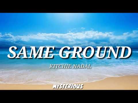 KITCHIE NADAL-SAME GROUND LYRICS
