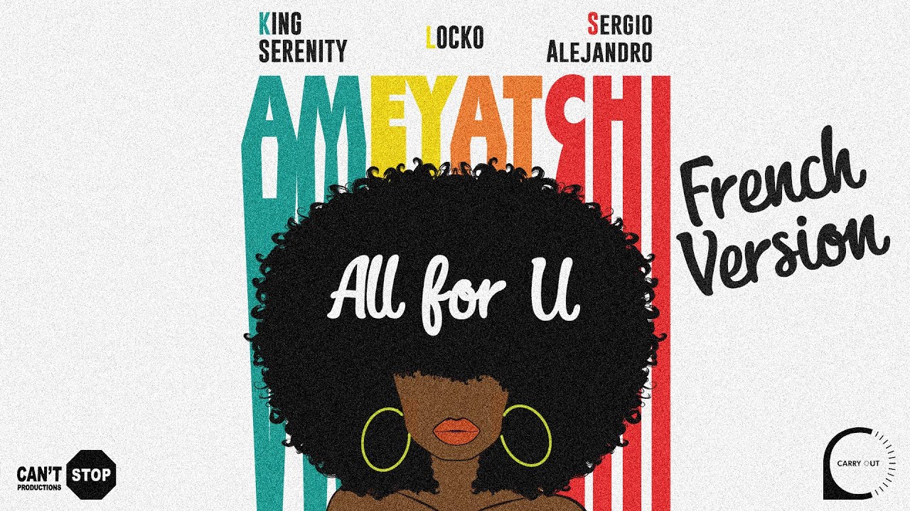 King Serenity x Locko x Sergio Alejandro   All For U Ameyatchi French Version