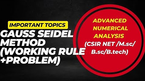 Gauss Seidel Method |Advanced Numerical Analysis |CSIR NET |B.sc and M.sc |