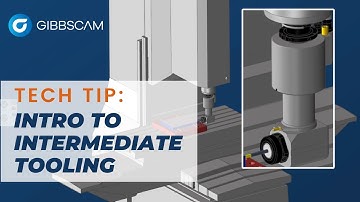 Intro to Intermediate Tooling | GibbsCAM Tech Tip