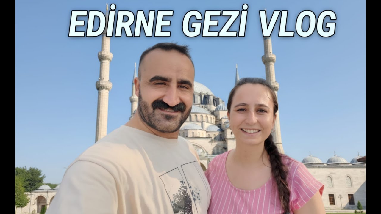 Edirne'de 1 Gün / Gezilecek Yerler, Tarihi Mekan ve Lezzetler