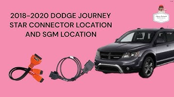 2018-2020 DODGE JOURNEY STAR CONNECTOR LOCATION AND SGM LOCATION