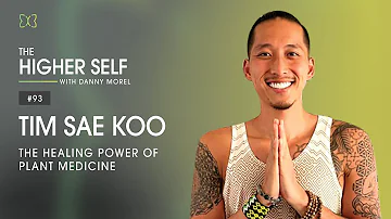 The Healing Power Of Plant Medicine | Tim Sae Koo | The Higher Self #93