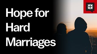 Hope for Hard Marriages