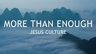 More Than Enough - Jesus Culture (feat Kim Walker-Smith - Lyrics) | Live
