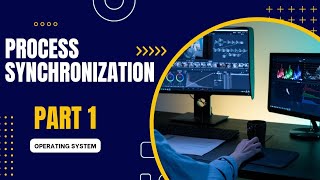 PROCESS SYNCHRONIZATION (PART 1) || OPERATING SYSTEM