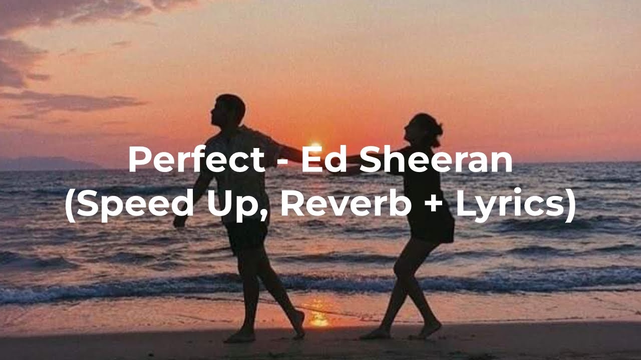 Perfect - Ed Sheeran (Speed Up, Reverb + Lyrics) - YouTube