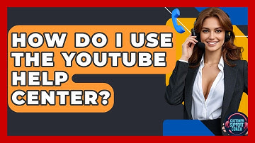 How Do I Use The YouTube Help Center? - Customer Support Coach