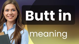 Butt in | meaning of BUTT IN