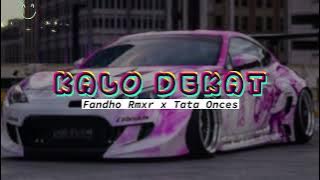 KALO DEKAT || REMIX TERBARU 2023 || Fandho Rmxr x Tata Onces
