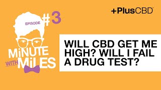 Will CBD get me high? Will I fail a drug test? | Minute with Miles