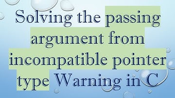 Solving the passing argument from incompatible pointer type Warning in C