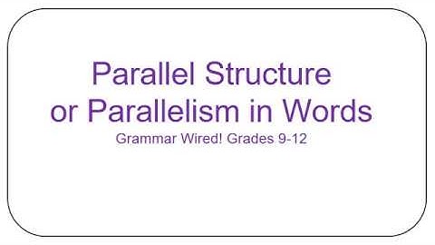 13.1 Parallel Structure or Parallelism in Words--Grades 9-12
