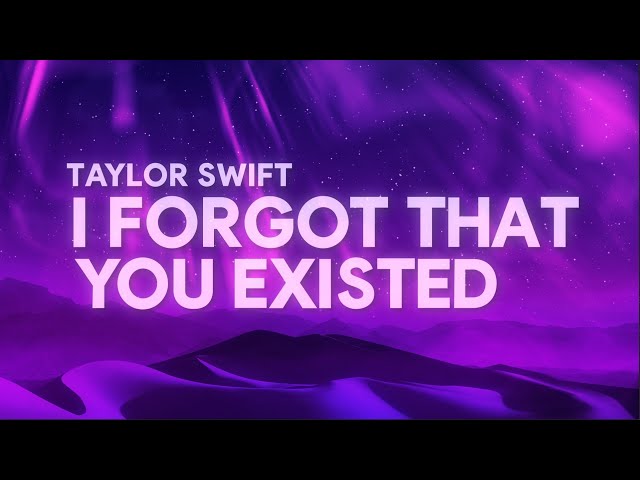 I forgot that you existed  Taylor swift lyrics, Taylor swift quotes,  Taylor swift songs