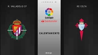 Calentamiento R. Valladolid CF VS RC Celta