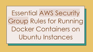 Essential AWS Security Group Rules for Running Docker Containers on Ubuntu Instances