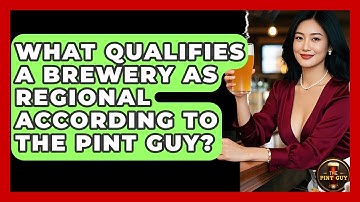 What Qualifies a Brewery as Regional According to The Pint Guy? - The Pint Guy