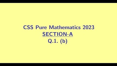 CSS Pure Mathematics 2023 Section A Q1 (b)