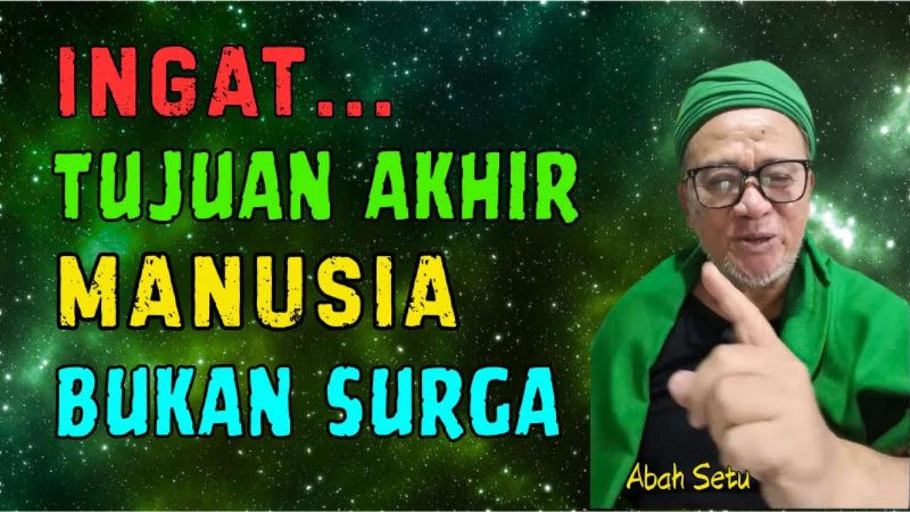 INGAT TUJUAN AKHIR MANUSIA BUKAN SURGA