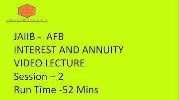 JAIIB – Accounting and Finance for Bankers (AFB) - Chapter 1 – Interest and Annuity - Session 2