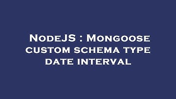 NodeJS : Mongoose custom schema type date interval
