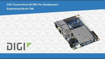 DIGI ConnectCore 8X SBC Pro Development Kit: Engineering Bench Talk | Mouser Electronics