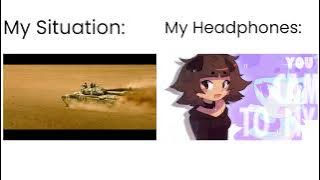 My Headphones vs My Situation