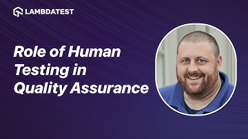 The Role of Human Testing in Quality Assurance | LambdaTest