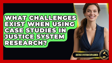 What Challenges Exist When Using Case Studies in Justice System Research? - Justice System Explained