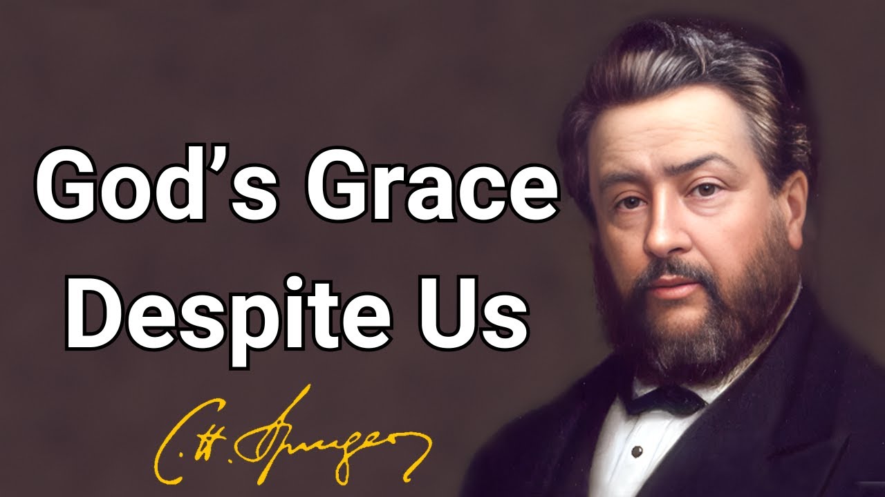 God’s Grace Despite Us | Charles Spurgeon | Updated Devotional | Morning & Evening