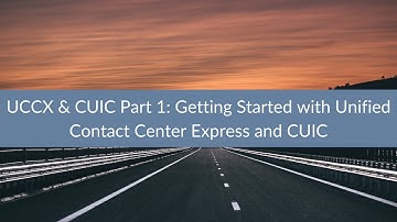 UCCX & CUIC Part 1: Getting Started with Unified Contact Center Express and CUIC