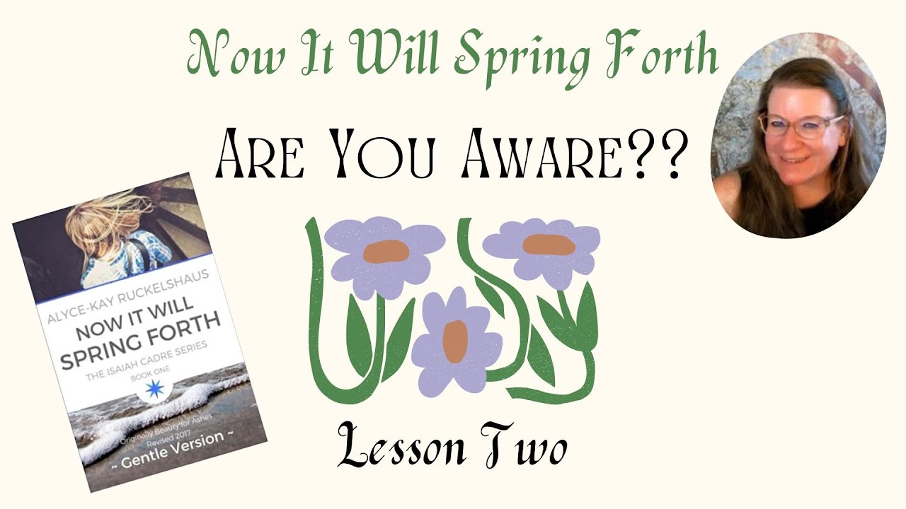 WILL YOU BE AWARE? And the importance of community - Now It Will Spring Forth, Lesson 2