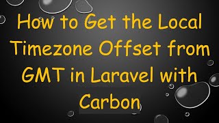 How to Get the Local Timezone Offset from GMT in Laravel with Carbon