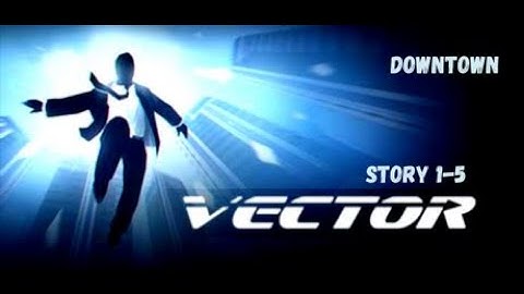 Vector | Gameplay Walkthrough || Downtown | Story 1—5