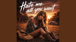 Hate me all you want
