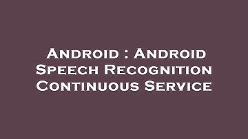 Android : Android Speech Recognition Continuous Service